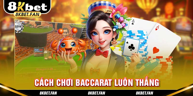 Cách chơi Baccarat luôn thắng